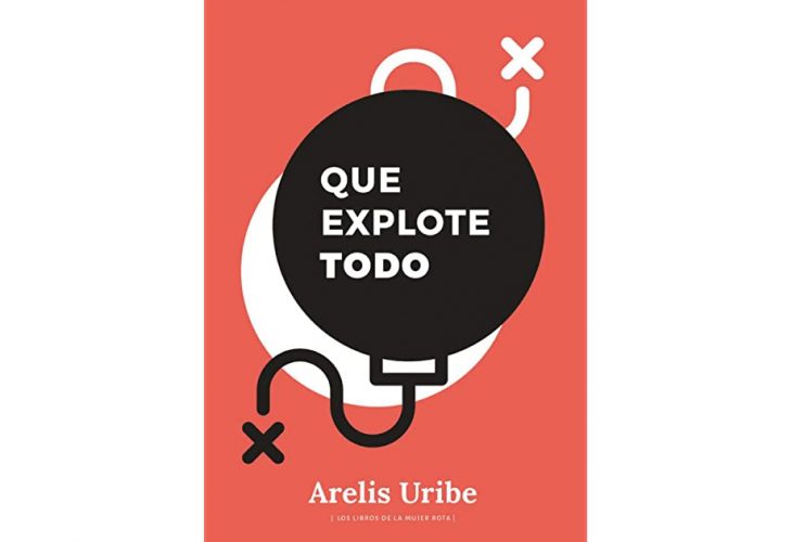 Portada de Que explote todo de Arelis Uribe